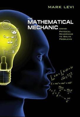The Mathematical Mechanic: Using Physical Reasoning to Solve Problems - Mark Levi