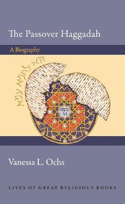 The Passover Haggadah: A Biography - Vanessa L. Ochs