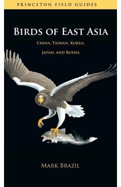 Birds of East Asia: China, Taiwan, Korea, Japan, and Russia - Mark Brazil