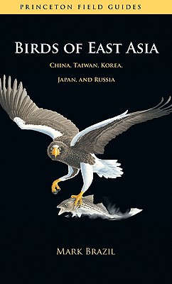 Birds of East Asia: China, Taiwan, Korea, Japan, and Russia - Mark Brazil