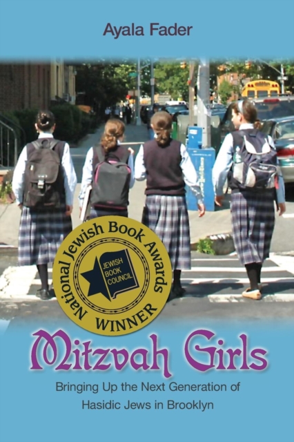 Mitzvah Girls: Bringing Up the Next Generation of Hasidic Jews in Brooklyn - Ayala Fader