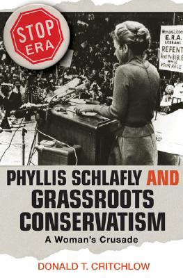 Phyllis Schlafly and Grassroots Conservatism: A Woman's Crusade - Donald T. Critchlow