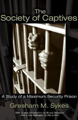 The Society of Captives: A Study of a Maximum Security Prison - Gresham M. Sykes