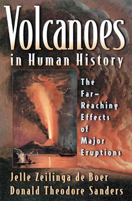 Volcanoes in Human History: The Far-Reaching Effects of Major Eruptions - Jelle Zeilinga De Boer