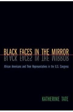 Poza produsului Black Faces in the Mirror: African Americans and Their Representatives in the U.S. Congress - Katherine Tate