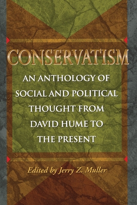 Conservatism: An Anthology of Social and Political Thought from David Hume to the Present - Jerry Z. Muller