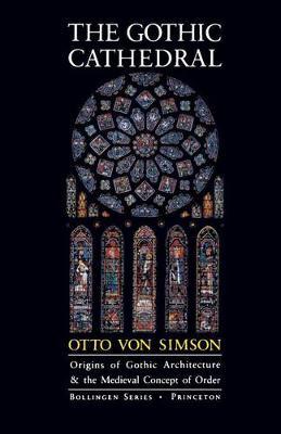 The Gothic Cathedral: Origins of Gothic Architecture and the Medieval Concept of Order - Expanded Edition - Otto Georg Von Simson