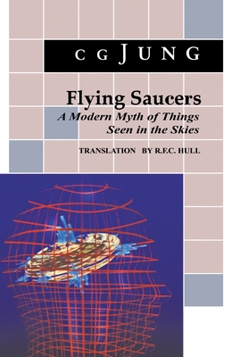 Flying Saucers: A Modern Myth of Things Seen in the Sky. (from Vols. 10 and 18, Collected Works) - C. G. Jung