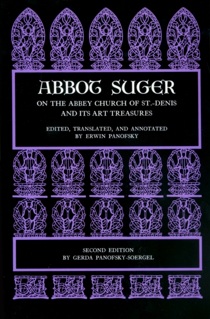 Abbot Suger on the Abbey Church of St. Denis and Its Art Treasures: Second Edition - Abbot Suger