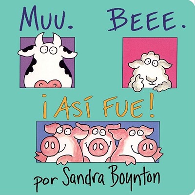 Muu. Beee. I Asi Fue! (Moo, Baa, La La) - Sandra Boynton