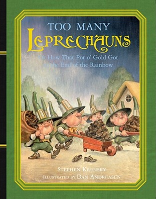 Too Many Leprechauns: Or How That Pot O' Gold Got to the End of the Rainbow - Stephen Krensky
