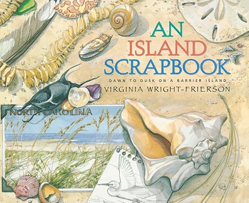 An Island Scrapbook: Dawn to Dusk on a Barrier Island - Virginia Wright-frierson