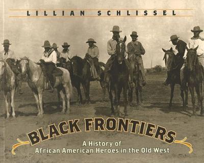 Black Frontiers: A History of African American Heroes in the Old West - Lillian Schlissel
