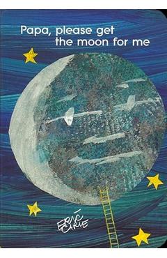 Poza produsului Papa, Please Get the Moon for Me - Eric Carle