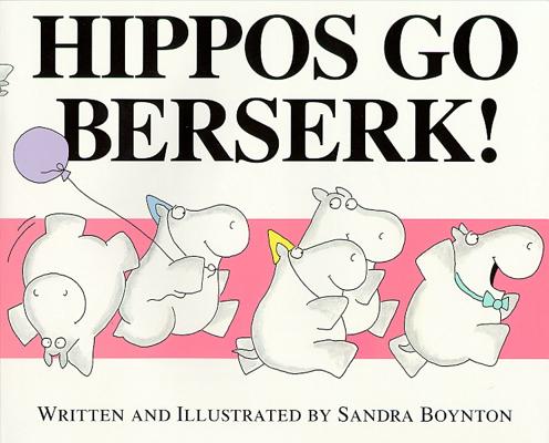 Hippos Go Berserk! - Sandra Boynton