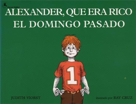 Alexander, Que Era Rico El Domingo Pasado (Alexander Who Used to Be Rich Last Sunday) - Judith Viorst
