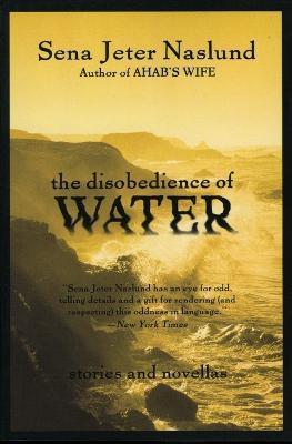 The Disobedience of Water: Stories and Novellas - Sena Jeter Naslund