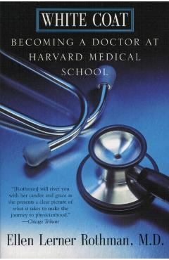 White Coat: Becoming a Doctor at Harvard Medical School - Ellen L. Rothman