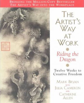 The Artist's Way at Work: Riding the Dragon - Mark Bryan
