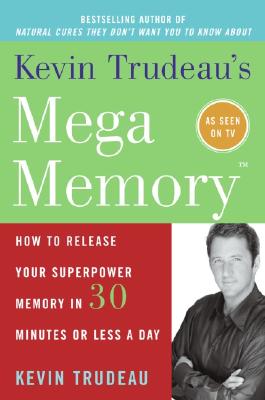 Kevin Trudeau's Mega Memory: How to Release Your Superpower Memory in 30 Minutes or Less a Day - Kevin Trudeau