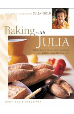 Baking with Julia: Sift, Knead, Flute, Flour, and Savor... - Julia Child