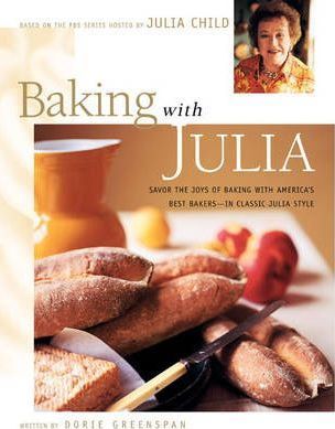 Baking with Julia: Sift, Knead, Flute, Flour, and Savor... - Julia Child