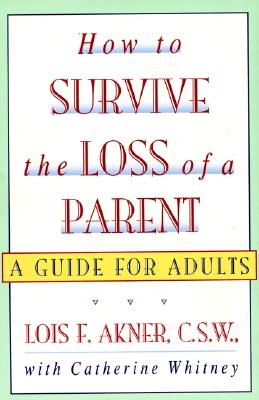 How to Survive the Loss of a Parent - Lois F. Akner