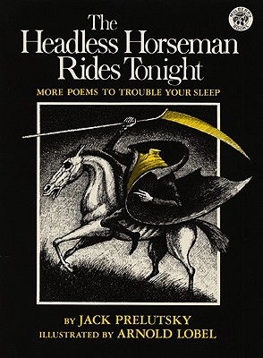The Headless Horseman Rides Tonight: More Poems to Trouble Your Sleep - Jack Prelutsky