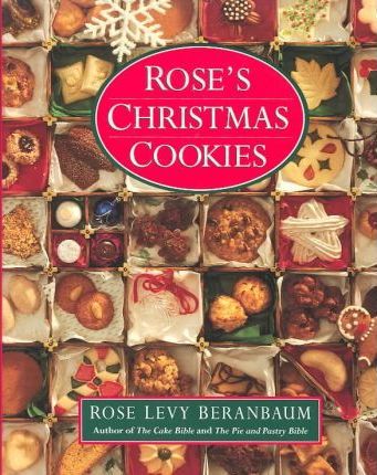 Rose's Christmas Cookies - Rose Levy Beranbaum
