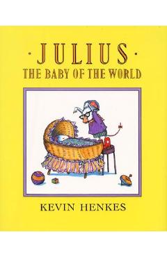 Coperta cărții 'Julius, the Baby of the World - Kevin Henkes'