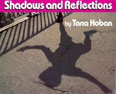 Shadows and Reflections - Tana Hoban
