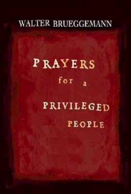 Prayers for a Privileged People - Walter Brueggemann