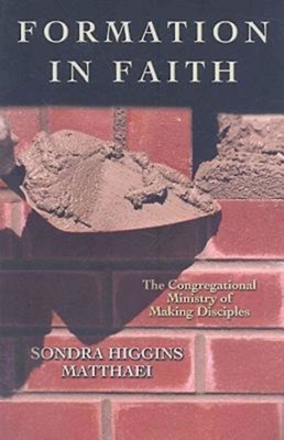 Formation in Faith: The Congregational Ministry of Making Disciples - Sondra Matthaei