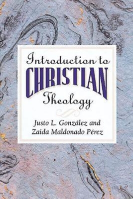 Introduction to Christian Theology - Justo L. Gonzalez