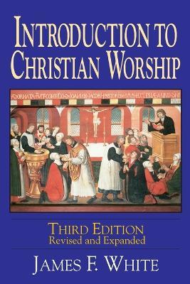 Introduction to Christian Worship - James F. White