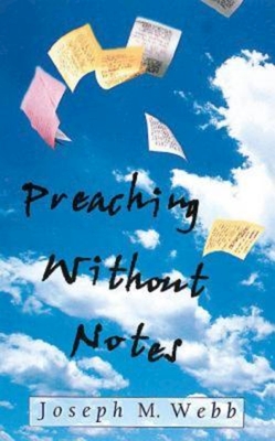 Preaching Without Notes - Joseph Webb