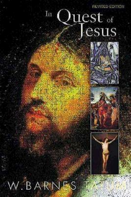 In Quest of Jesus: Revised and Enlarged Edition - W. Barnes Tatum