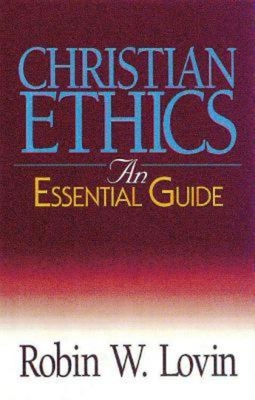 Christian Ethics: An Essential Guide - Robin W. Lovin
