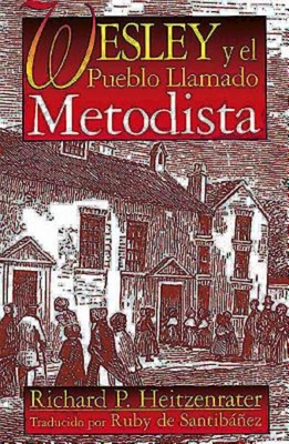 Wesley Y El Pueblo Llamado Metodista: Wesley and the People Called Methodist Spanish - Richard P. Heitzenrater