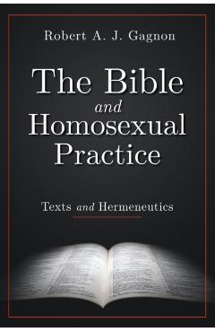 The Bible and Homosexual Practice: Texts and Hermeneutics - Robert A. J. Gagnon