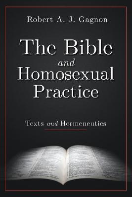 The Bible and Homosexual Practice: Texts and Hermeneutics - Robert A. J. Gagnon