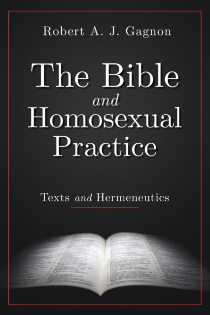 The Bible and Homosexual Practice: Texts and Hermeneutics - Robert A. J. Gagnon