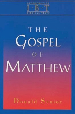 The Gospel of Matthew: Interpreting Biblical Texts Series - Donald Senior