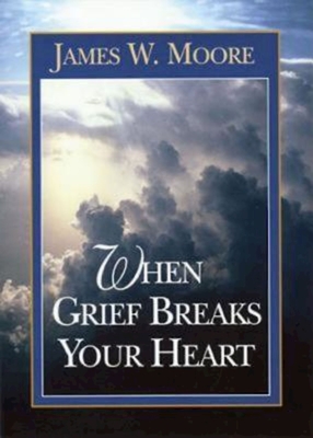 When Grief Breaks Your Heart - James W. Moore