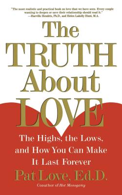 The Truth about Love: The Highs, the Lows, and How You Can Make It Last Forever - Patricia Love
