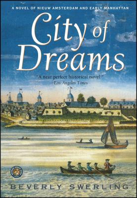 City of Dreams: A Novel of Nieuw Amsterdam and Early Manhattan - Beverly Swerling