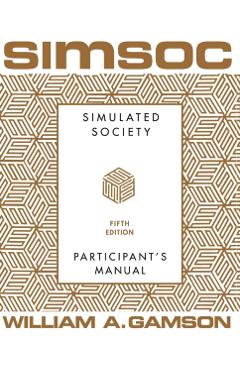 Simsoc: Simulated Society, Participant's Manual: Fifth Edition (Participant's Manual) - William A. Gamson