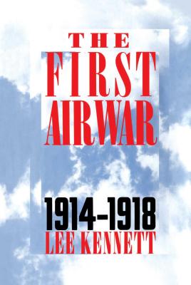The First Air War: 1914-1918 - Lee Kennett