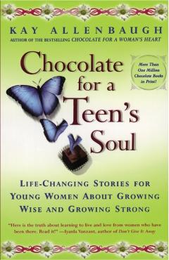 Chocolate for a Teens Soul: Lifechanging Stories for Young Women about Growing Wise and Growing Strong - Kay Allenbaugh