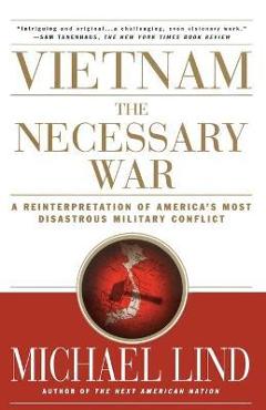 Poza produsului Vietnam the Necessary War: A Reinterpretation of America's Most Disastrous Military Conflict - Michael Lind